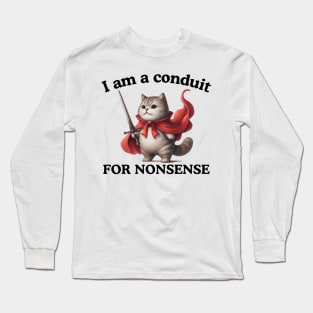 I Am A Conduit For Nonsense Funny Cat Kitten Cat Mom Saying Long Sleeve T-Shirt